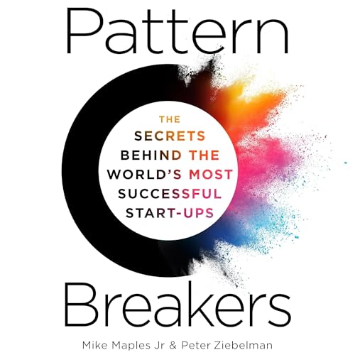 Pattern Breakers: The Secrets Behind the World’s Most Successful Start-Ups