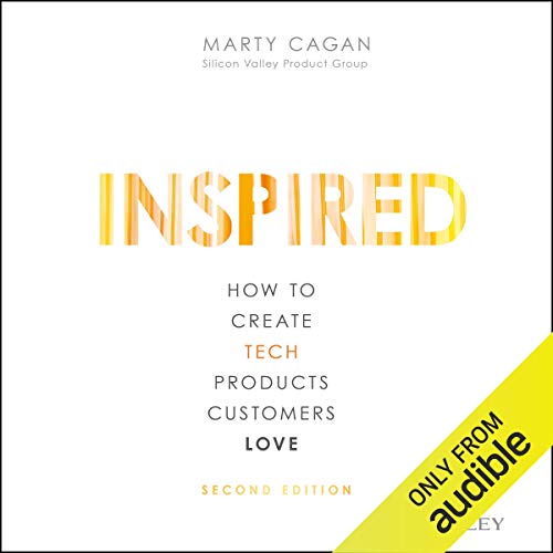 Inspired: How to Create Tech Products Customers Love