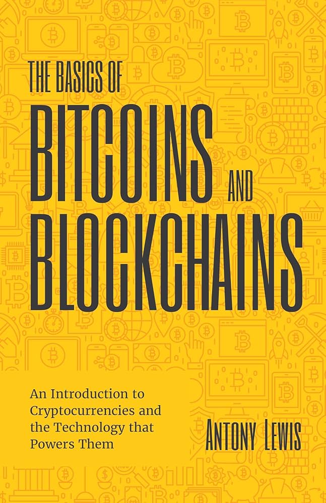 The Basics of Bitcoins and Blockchains: An Introduction to Cryptocurrencies and the Technology that Powers